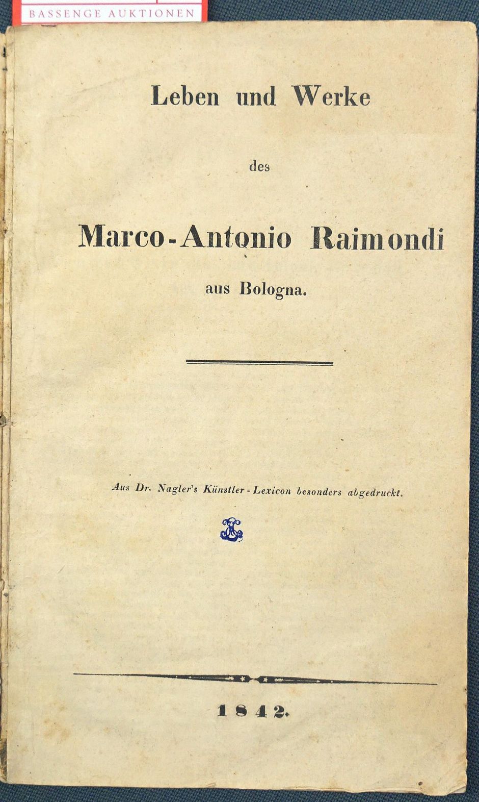 Lot 1367, Auction  115, Nagler, Georg K., Leben und Werke des Marco-Antonio Raimondi aus Bologna