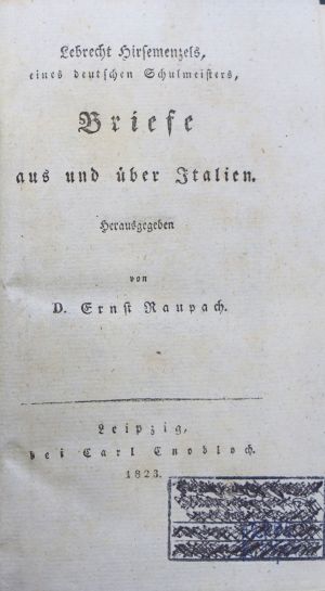 Lot 2396, Auction  118, Raupach, Ernst, Lebrecht Hirsemenzels, eines deutschen Schulmeisters, Briefe aus und über Italien