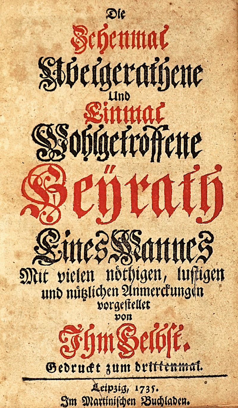 Lot 432, Auction  125, zehenmal Ubelgerathene, Die, und einmal wohlgetroffene Heyrath eines Mannes [und:] Die siebenmal ubelgerathene und einmal sehr wohlausgeschlagene Ehe eines Weibes. Leipzig, Martini, 1735